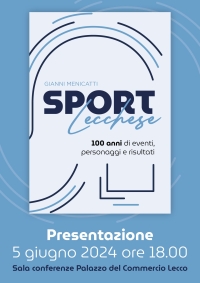 DOMANI A LECCO LA PRESENTAZIONE DEL VOLUME DEDICATO ALLO SPORT LECCHESE CURATO DA GIANNI MENICATTI